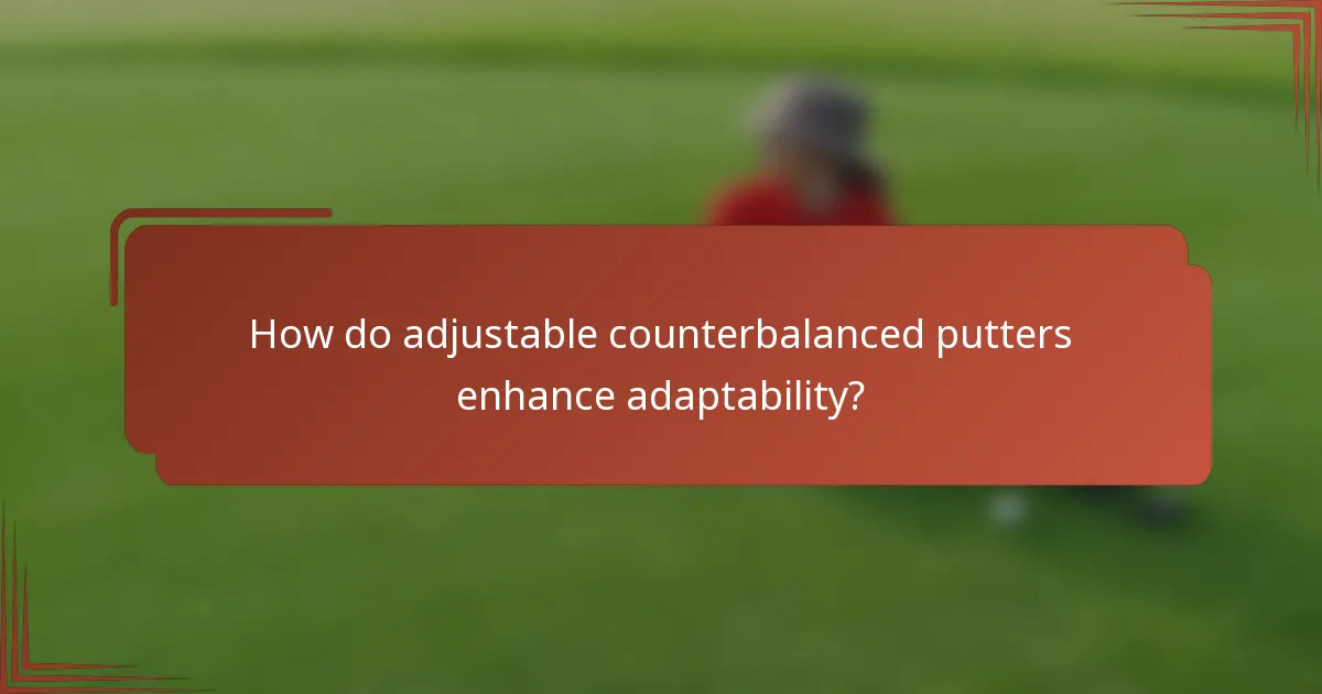 How do adjustable counterbalanced putters enhance adaptability?