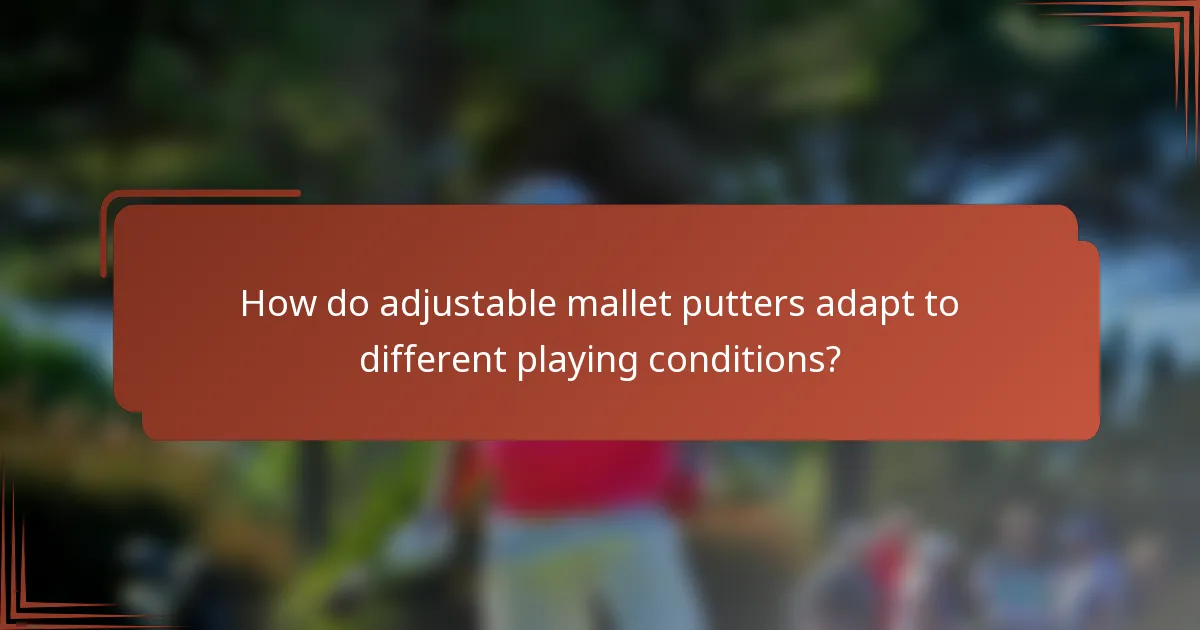 How do adjustable mallet putters adapt to different playing conditions?
