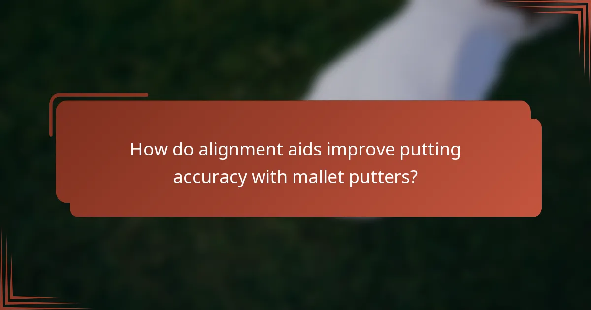 How do alignment aids improve putting accuracy with mallet putters?