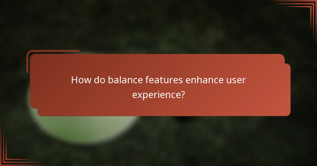 How do balance features enhance user experience?