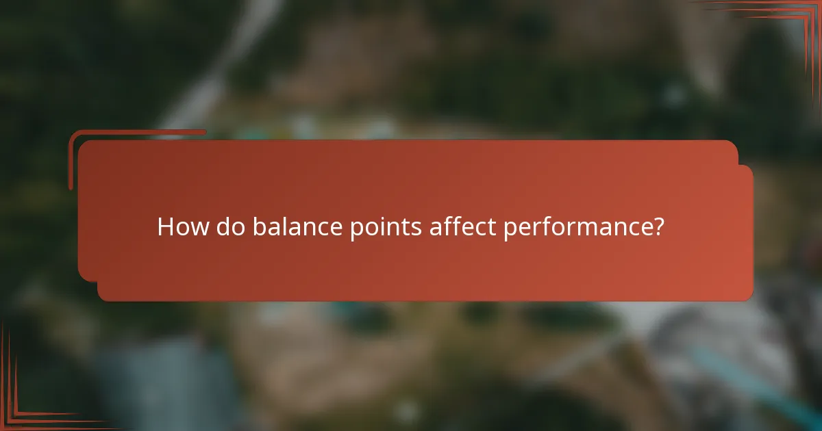 How do balance points affect performance?