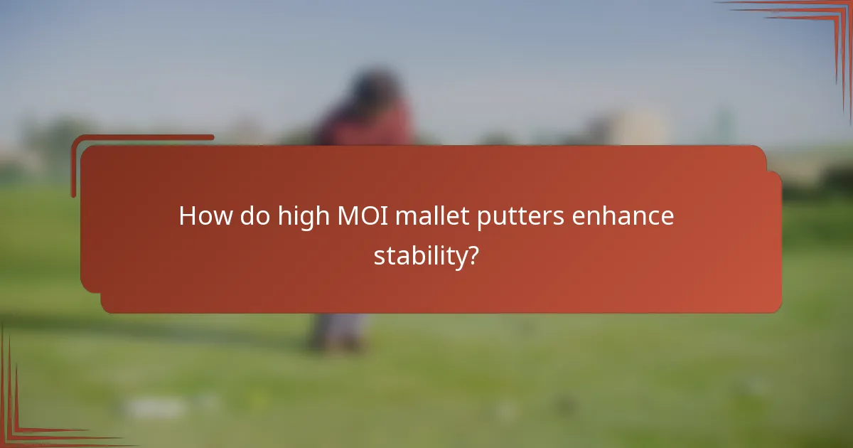 How do high MOI mallet putters enhance stability?