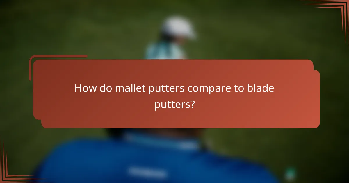 How do mallet putters compare to blade putters?