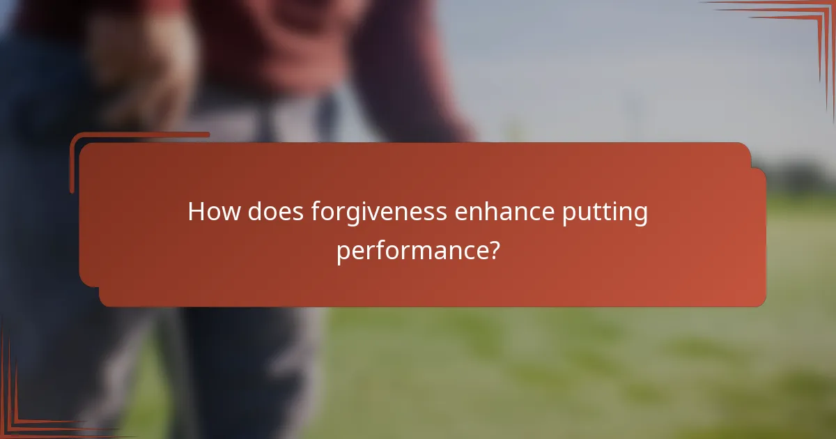 How does forgiveness enhance putting performance?