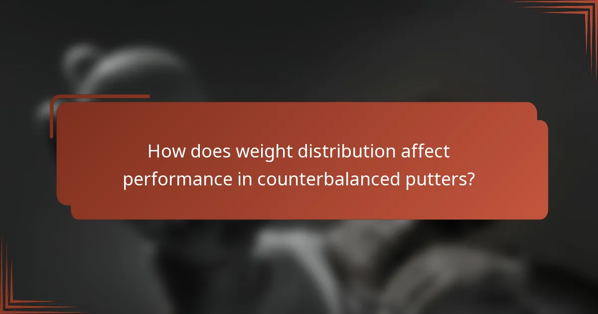 How does weight distribution affect performance in counterbalanced putters?