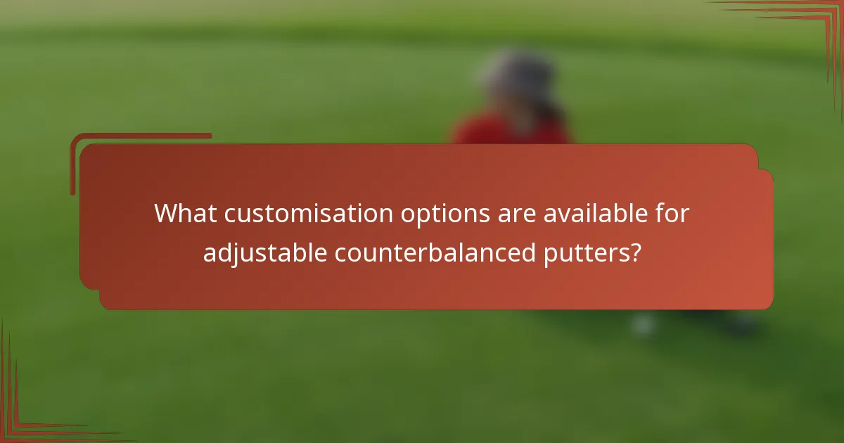 What customisation options are available for adjustable counterbalanced putters?