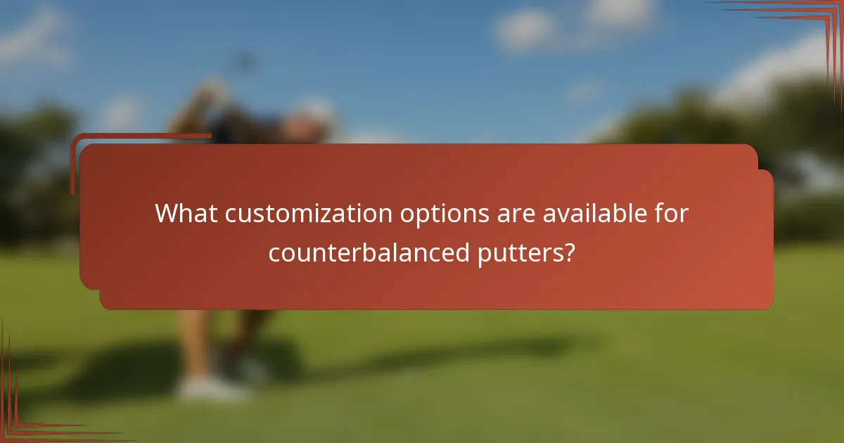 What customization options are available for counterbalanced putters?