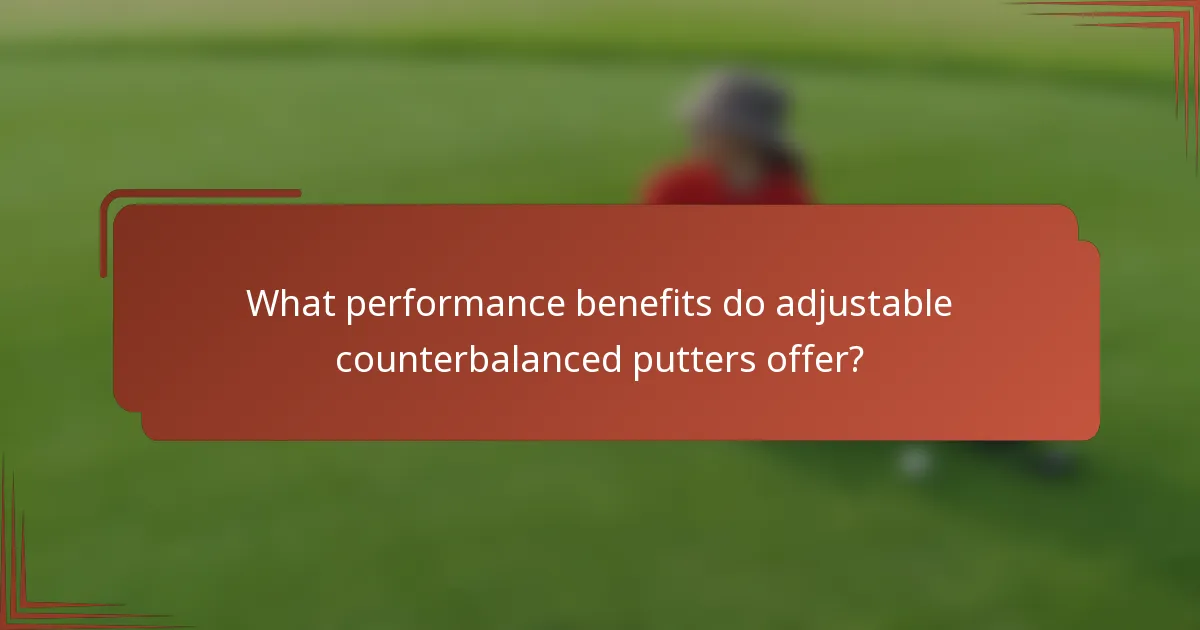 What performance benefits do adjustable counterbalanced putters offer?