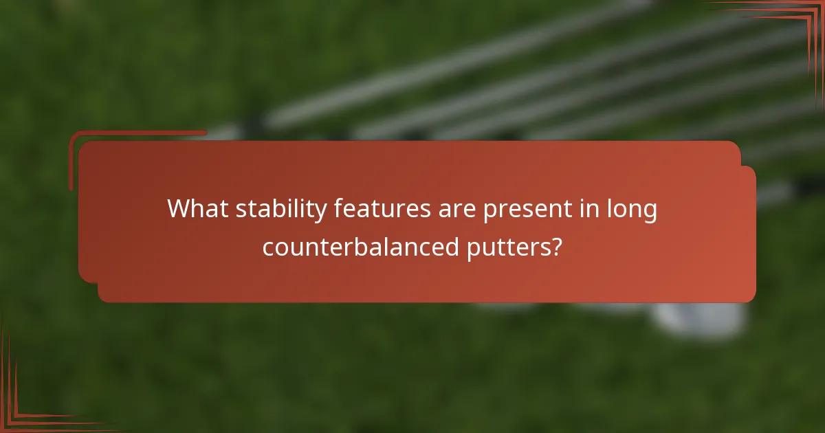 What stability features are present in long counterbalanced putters?