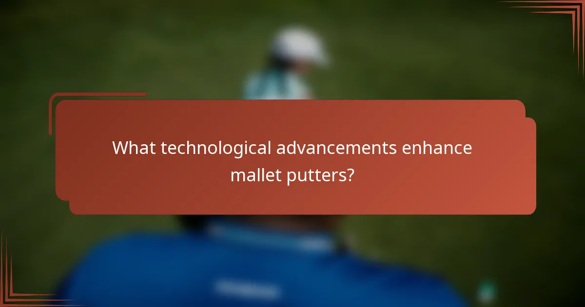 What technological advancements enhance mallet putters?