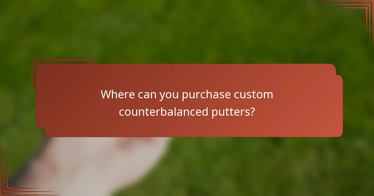 Where can you purchase custom counterbalanced putters?