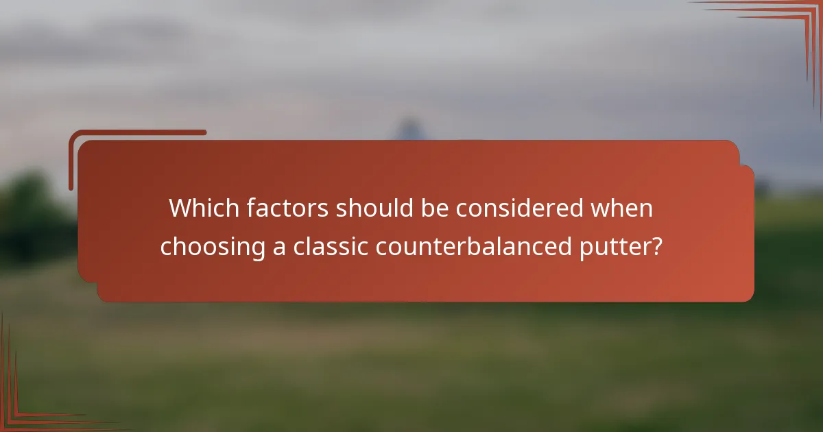 Which factors should be considered when choosing a classic counterbalanced putter?
