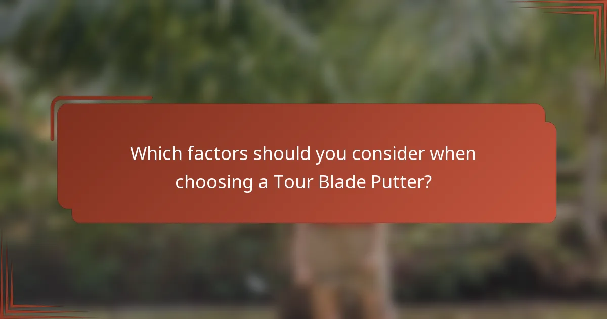 Which factors should you consider when choosing a Tour Blade Putter?