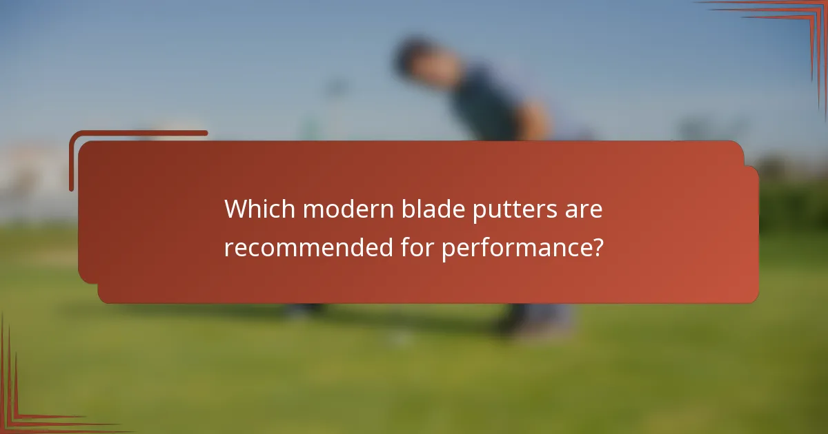 Which modern blade putters are recommended for performance?