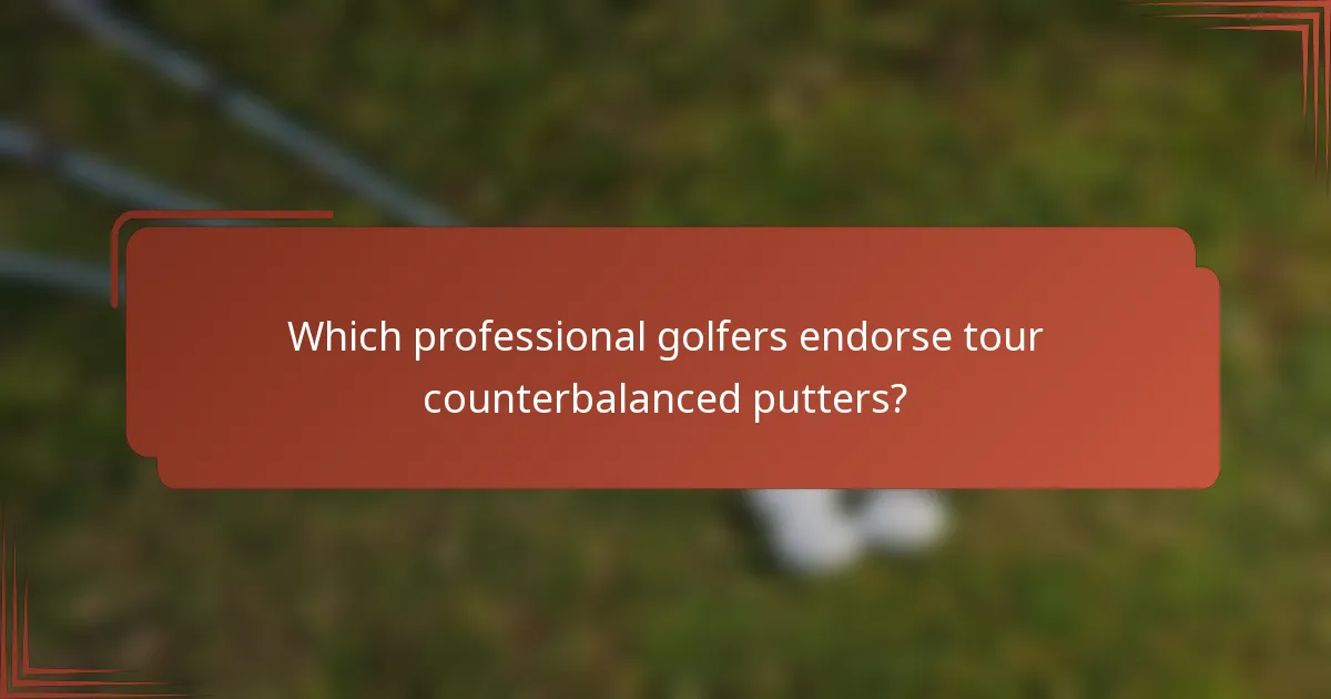 Which professional golfers endorse tour counterbalanced putters?